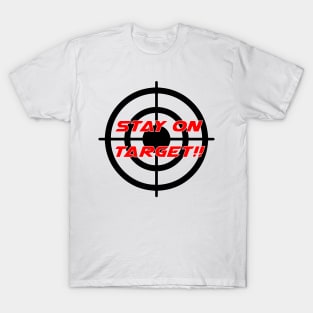 Stay On Target - Geeky Slogan T-Shirt